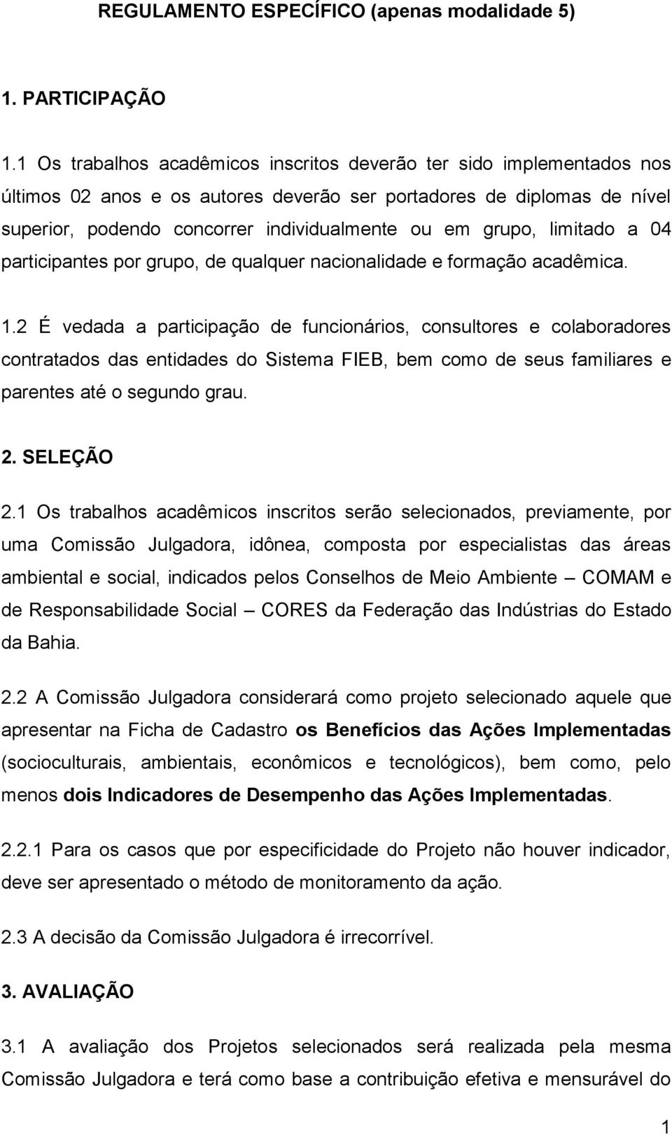 grupo, limitado a 04 participantes por grupo, de qualquer nacionalidade e formação acadêmica. 1.