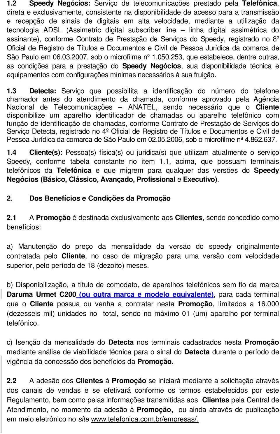 no 8º Oficial de Registro de Títulos e Documentos e Civil de Pessoa Jurídica da comarca de São Paulo em 06.03.2007, sob o microfilme nº 1.050.