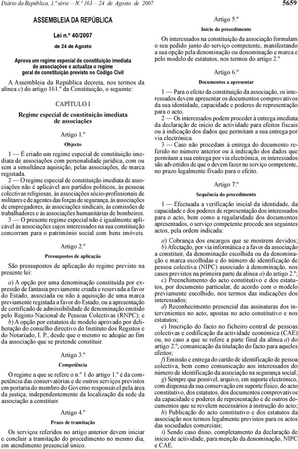termos da alínea c) do artigo 161.º da Constituição, o seguinte: CAPÍTULO I Regime especial de constituição imediata de associações Artigo 1.