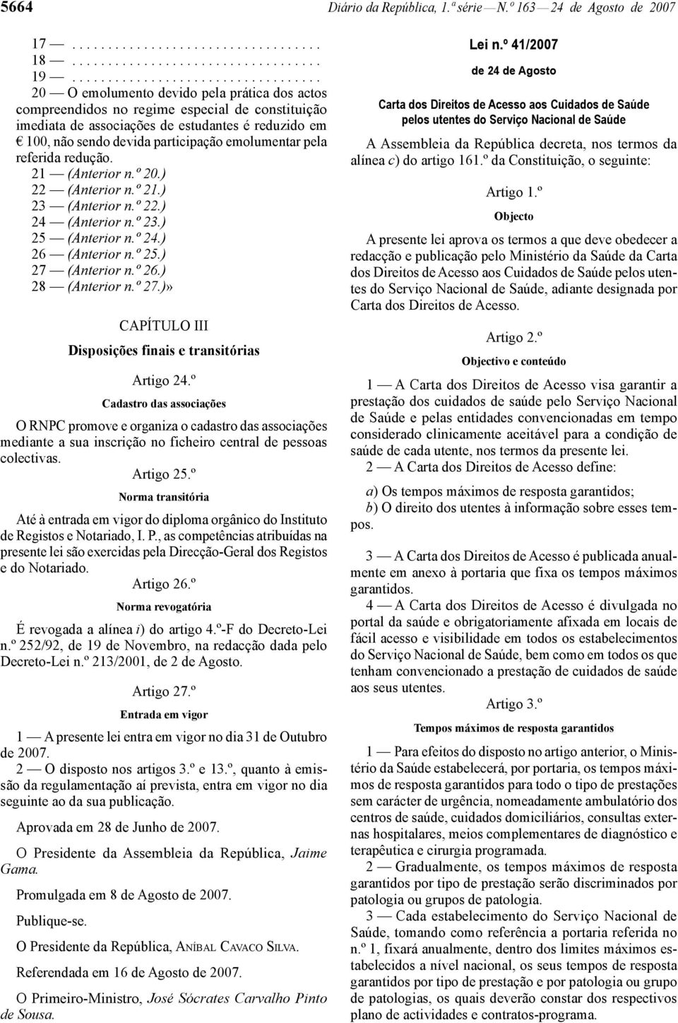 devida participação emolumentar pela referida redução. 21 (Anterior n.º 20.) 22 (Anterior n.º 21.) 23 (Anterior n.º 22.) 24 (Anterior n.º 23.) 25 (Anterior n.º 24.) 26 (Anterior n.º 25.