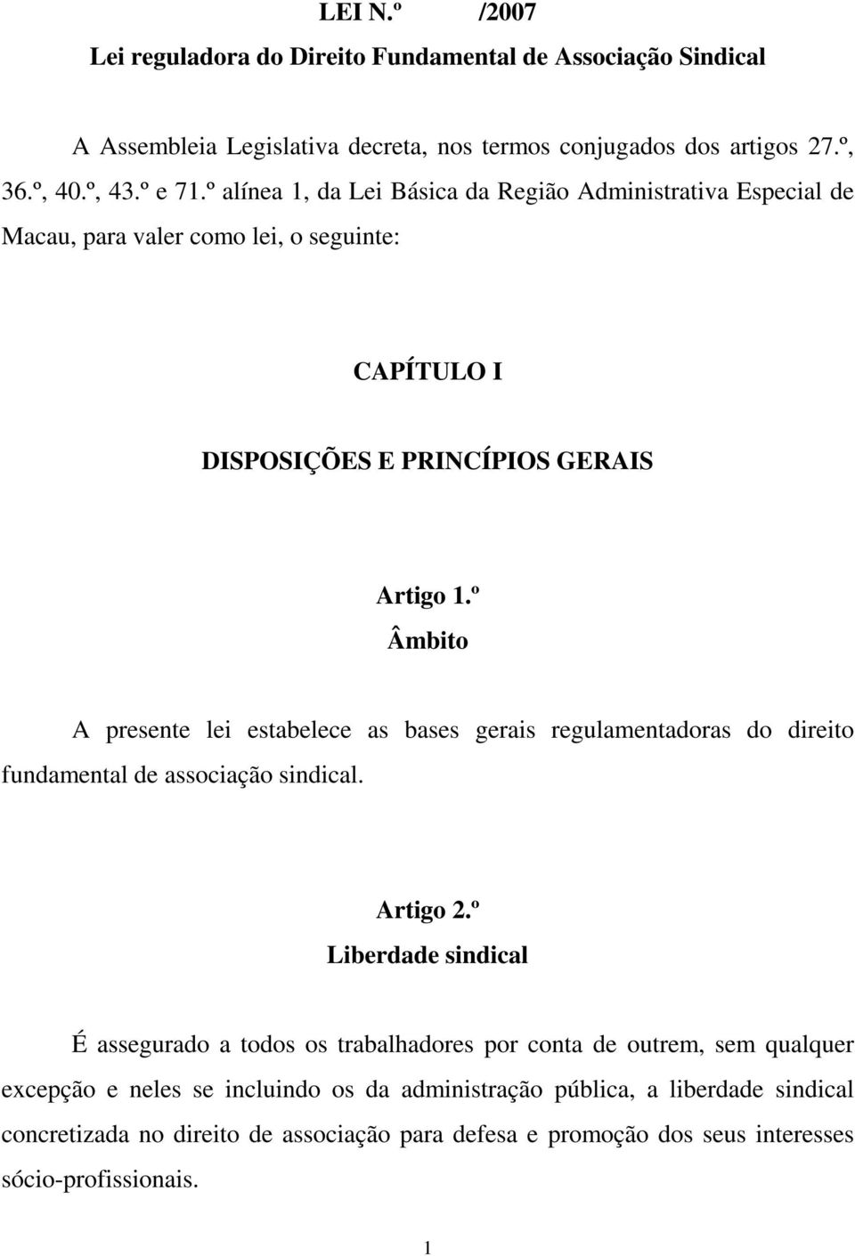 º Âmbito A presente lei estabelece as bases gerais regulamentadoras do direito fundamental de associação sindical. Artigo 2.