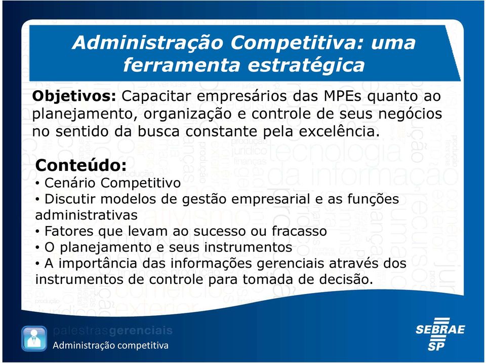 Conteúdo: Cenário Competitivo Discutir modelos de gestão empresarial e as funções administrativas Fatores que levam ao