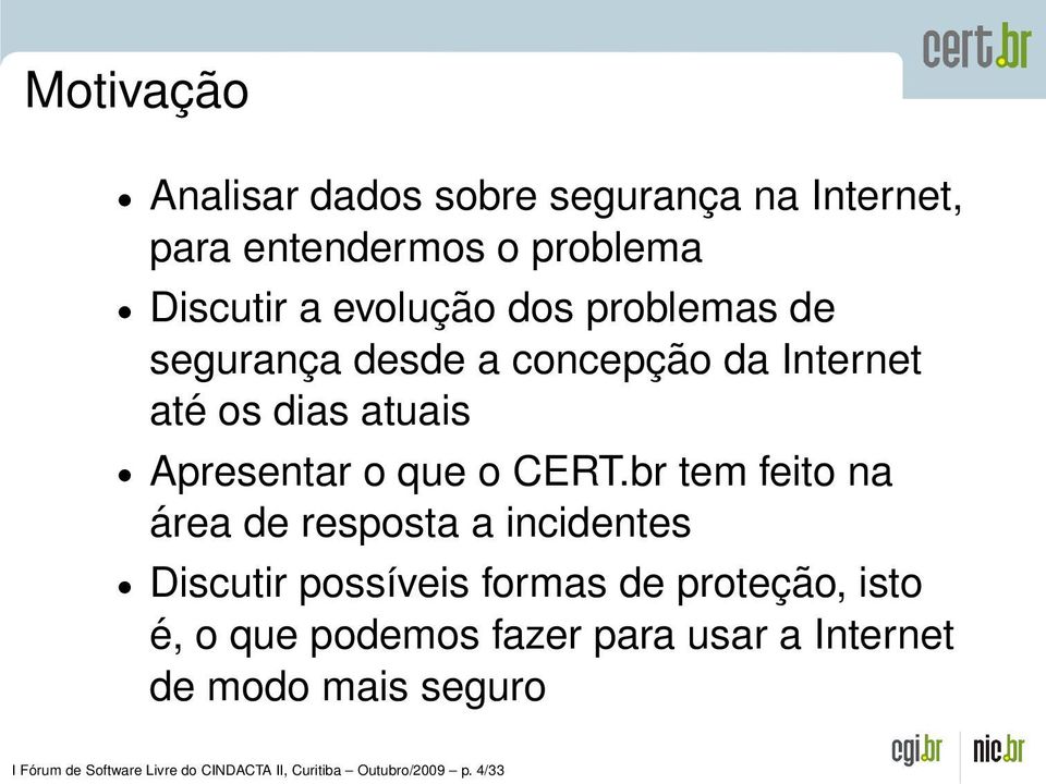 br tem feito na área de resposta a incidentes Discutir possíveis formas de proteção, isto é, o que podemos