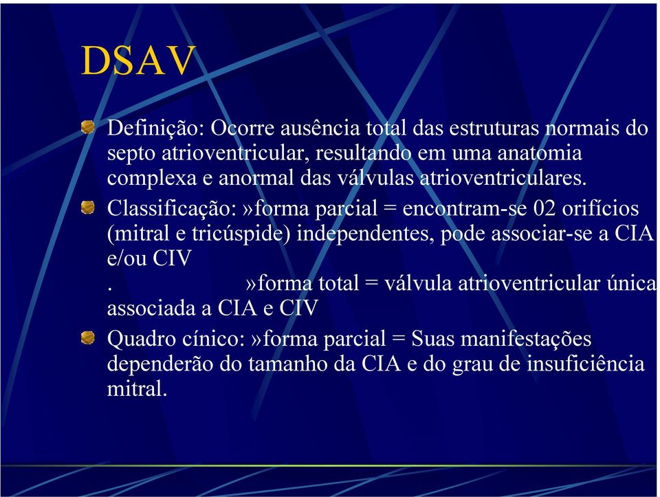 Classificação:»forma parcial = encontram-se 02 orifícios (mitral e tricúspide) independentes, pode associar-se a CIA