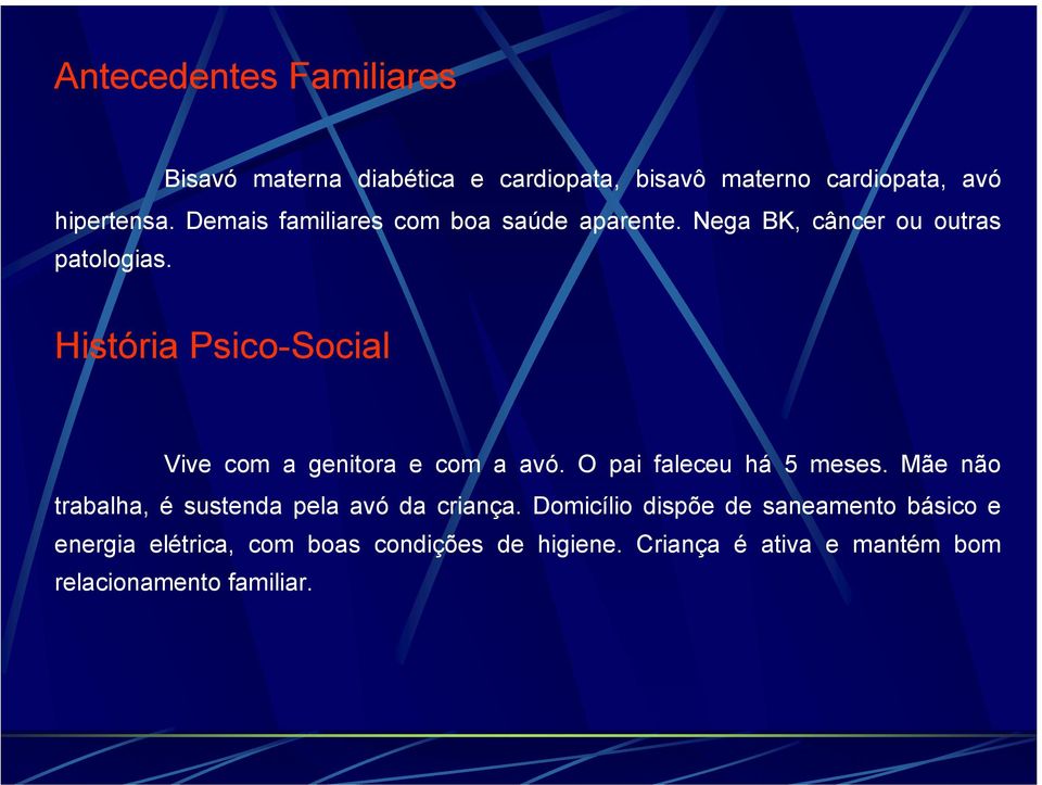 História Psico-Social Vive com a genitora e com a avó. O pai faleceu há 5 meses.