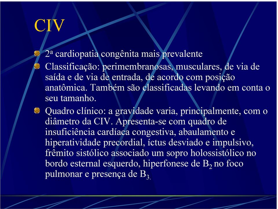Quadro clínico: a gravidade varia, principalmente, com o diâmetro da CIV.