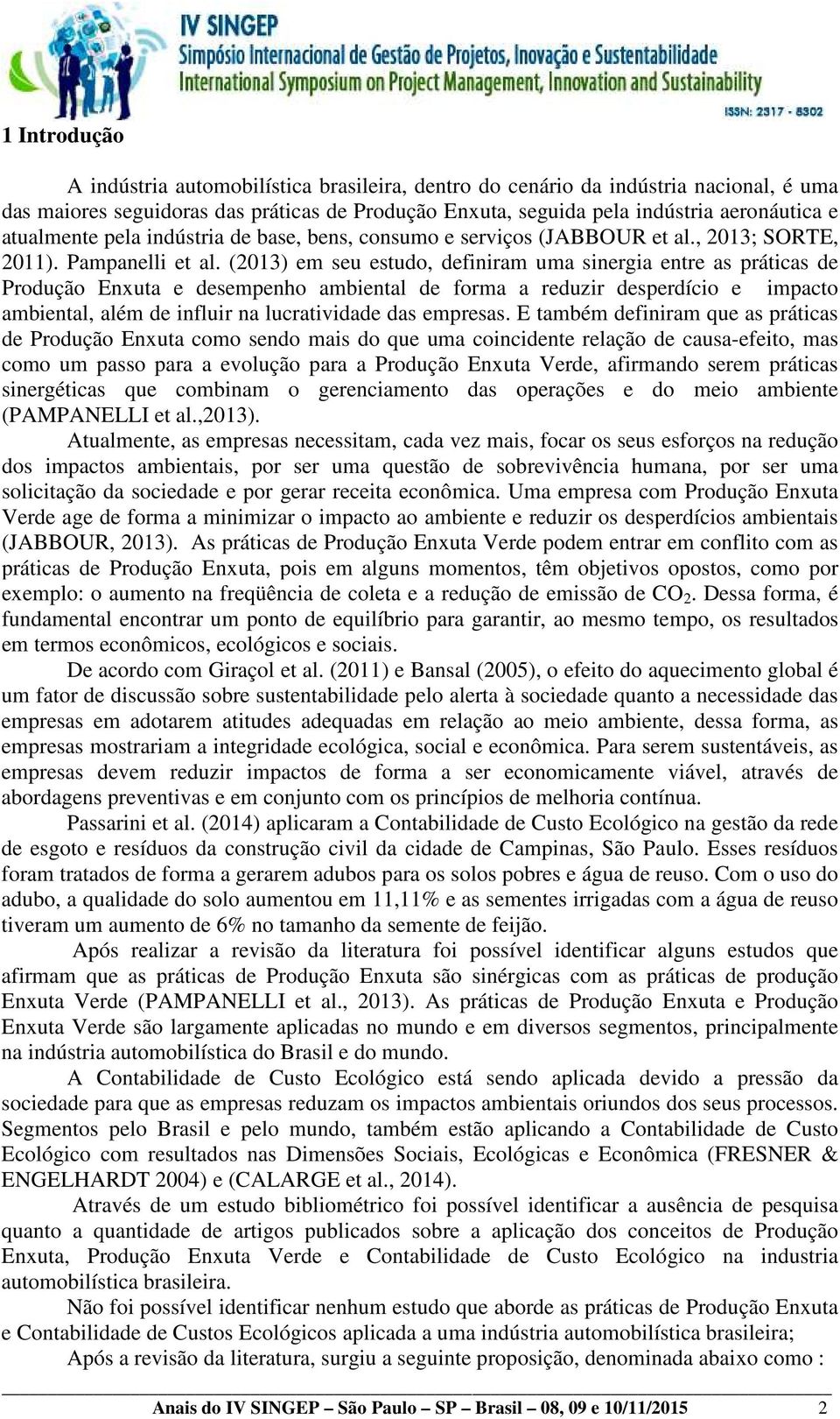 (2013) em seu estudo, definiram uma sinergia entre as práticas de Produção Enxuta e desempenho ambiental de forma a reduzir desperdício e impacto ambiental, além de influir na lucratividade das