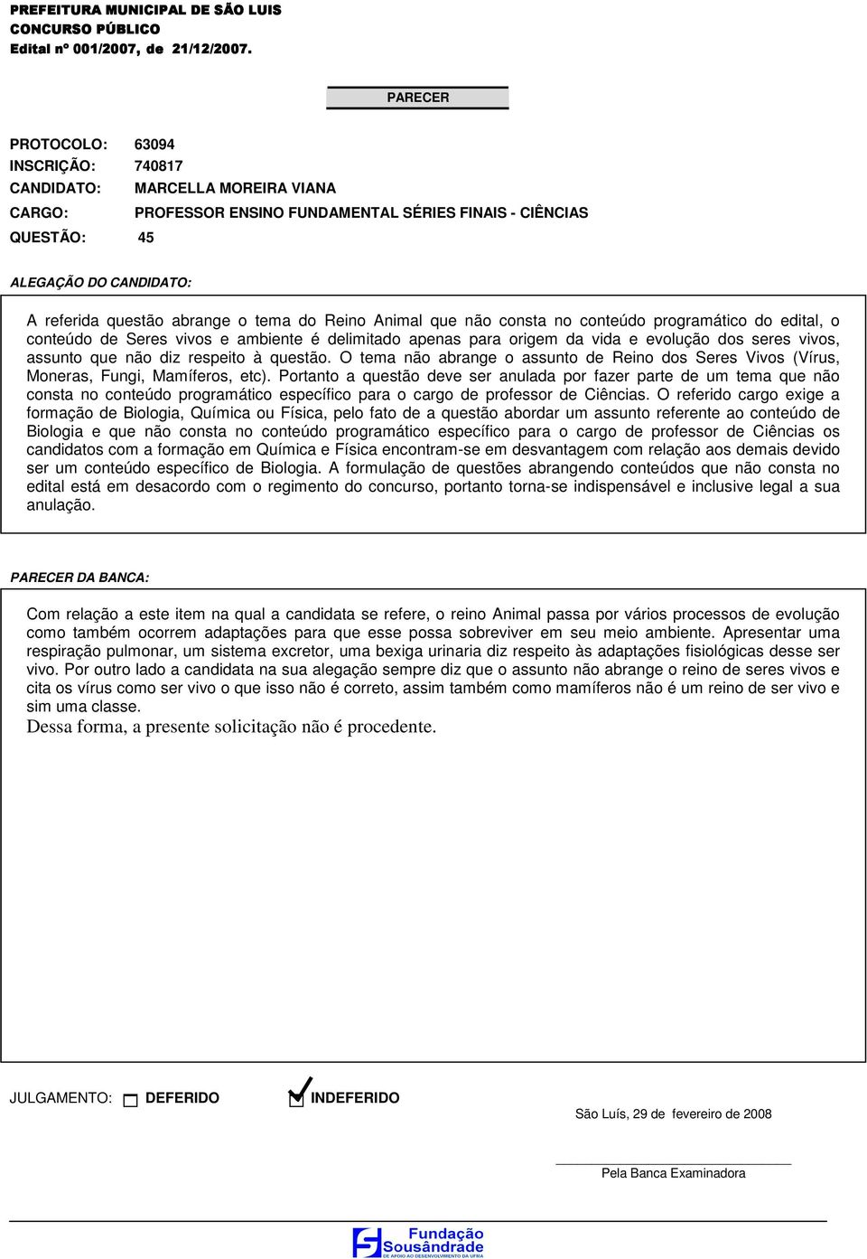 Portanto a questão deve ser anulada por fazer parte de um tema que não consta no conteúdo programático específico para o cargo de professor de Ciências.