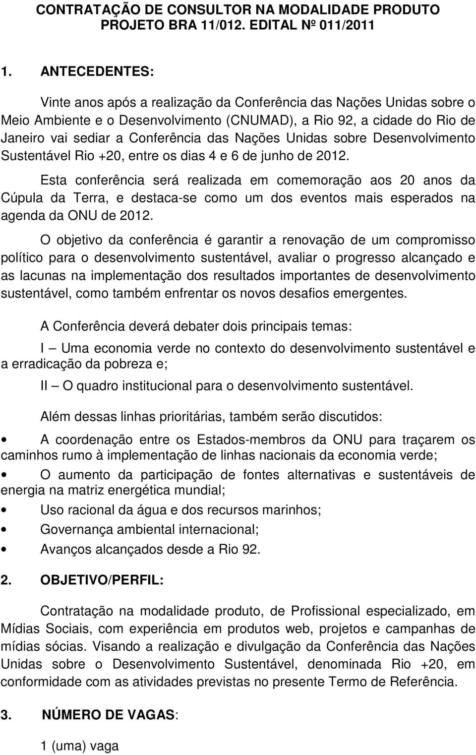 Nações Unidas sobre Desenvolvimento Sustentável Rio +20, entre os dias 4 e 6 de junho de 2012.