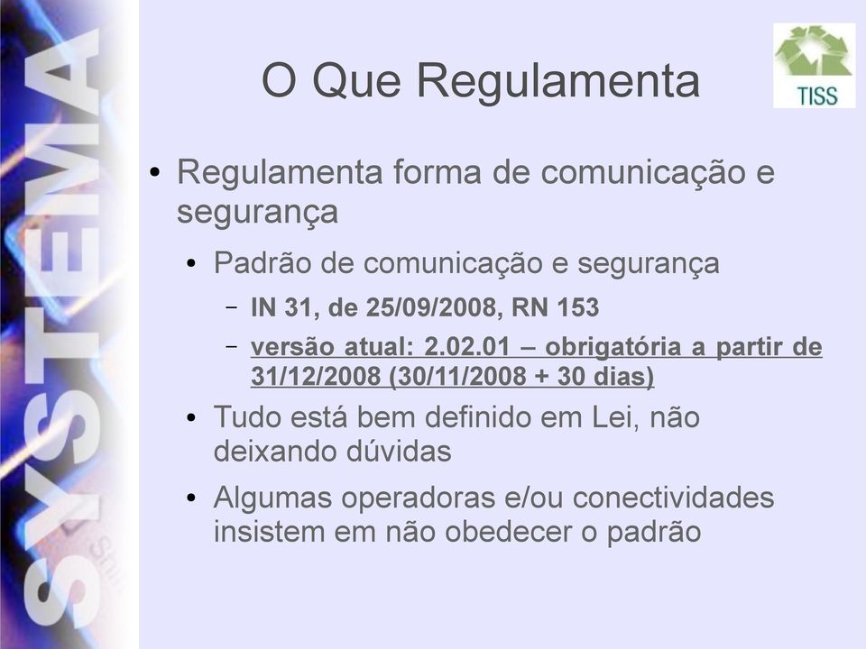 01 obrigatória a partir de 31/12/2008 (30/11/2008 + 30 dias) Tudo está bem