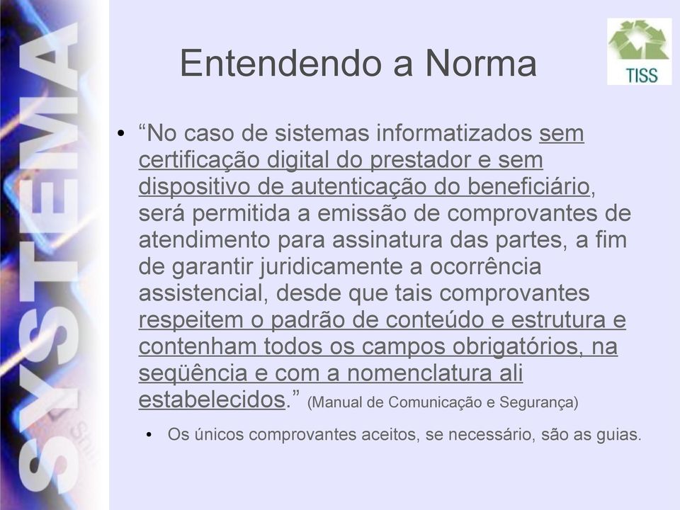 ocorrência assistencial, desde que tais comprovantes respeitem o padrão de conteúdo e estrutura e contenham todos os campos