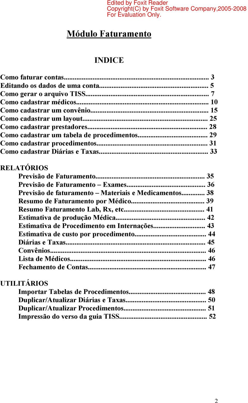 .. 33 RELATÓRIOS Previsão de Faturamento... 35 Previsão de Faturamento Exames... 36 Previsão de faturamento Materiais e Medicamentos... 38 Resumo de Faturamento por Médico.