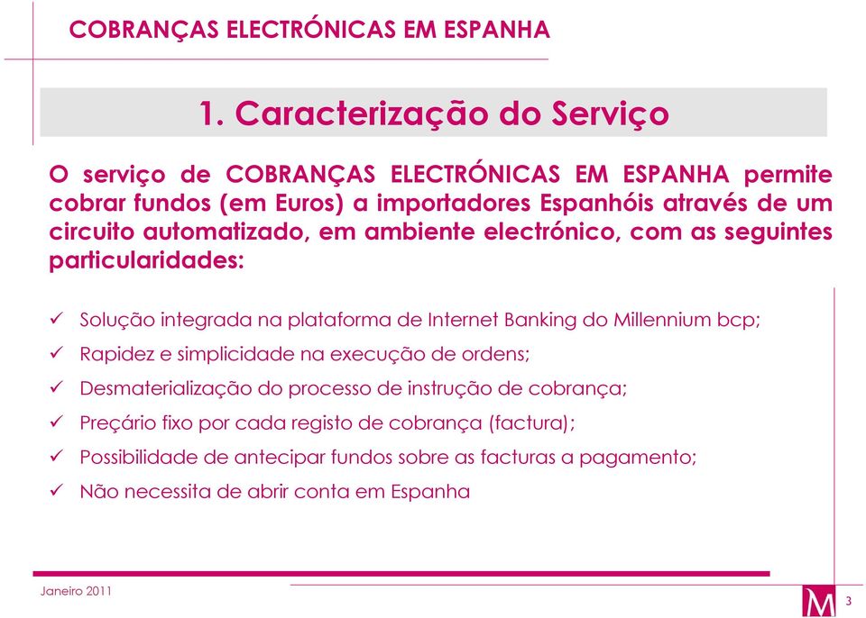 Banking do Millennium bcp; Rapidez e simplicidade na execução de ordens; Desmaterialização do processo de instrução de cobrança; Preçário