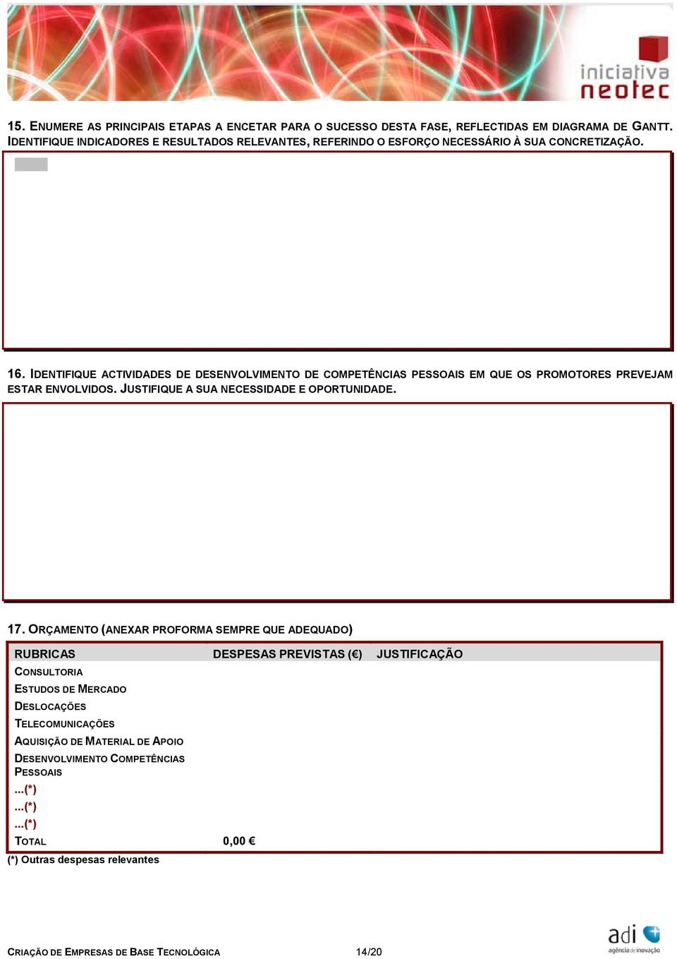 IDENTIFIQUE ACTIVIDADES DE DESENVOLVIMENTO DE COMPETÊNCIAS PESSOAIS EM QUE OS PROMOTORES PREVEJAM ESTAR ENVOLVIDOS. JUSTIFIQUE A SUA NECESSIDADE E OPORTUNIDADE. 17.