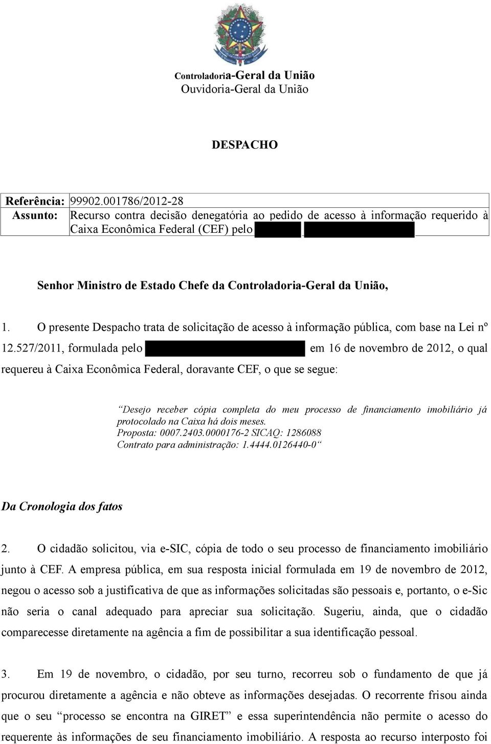 União, 1. O presente Despacho trata de solicitação de acesso à informação pública, com base na Lei nº 12.