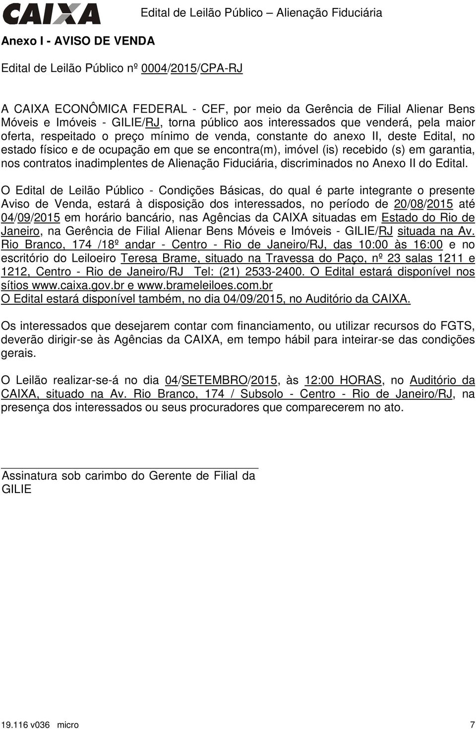 encontra(m), imóvel (is) recebido (s) em garantia, nos contratos inadimplentes de Alienação Fiduciária, discriminados no Anexo II do Edital.