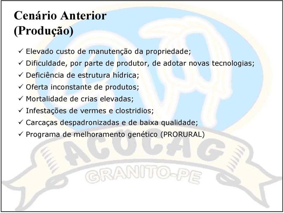 inconstante de produtos; Mortalidade de crias elevadas; Infestações de vermes e