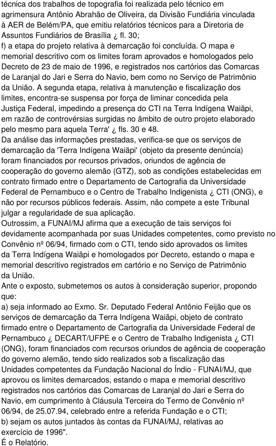 O mapa e memorial descritivo com os limites foram aprovados e homologados pelo Decreto de 23 de maio de 1996, e registrados nos cartórios das Comarcas de Laranjal do Jari e Serra do Navio, bem como