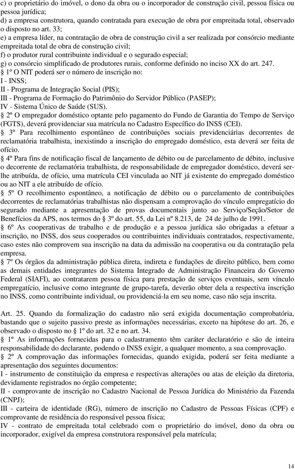 33; e) a empresa líder, na contratação de obra de construção civil a ser realizada por consórcio mediante empreitada total de obra de construção civil; f) o produtor rural contribuinte individual e o