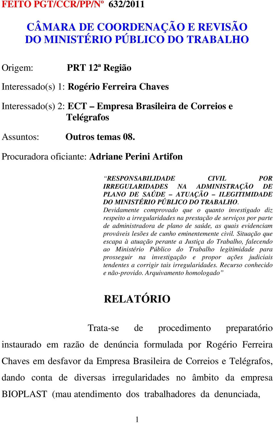 Procuradora oficiante: Adriane Perini Artifon RESPONSABILIDADE CIVIL POR IRREGULARIDADES NA ADMINISTRAÇÃO DE PLANO DE SAÚDE ATUAÇÃO ILEGITIMIDADE DO MINISTÉRIO PÚBLICO DO TRABALHO.