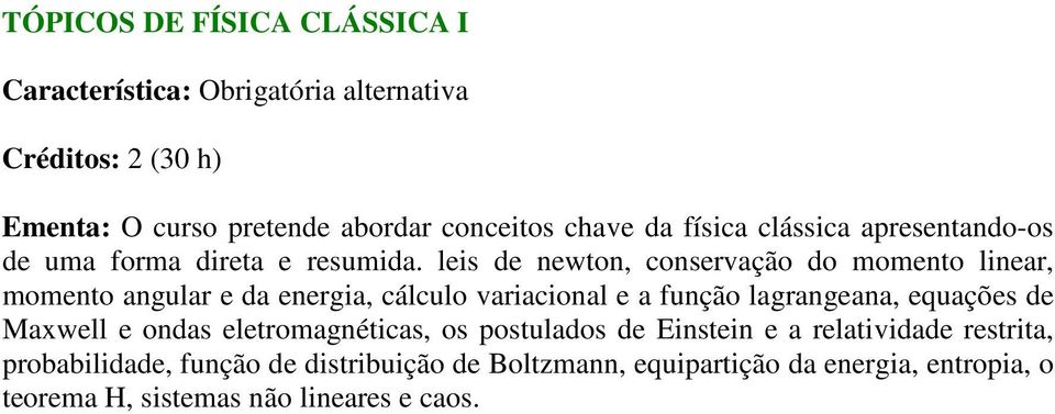 leis de newton, conservação do momento linear, momento angular e da energia, cálculo variacional e a função lagrangeana,