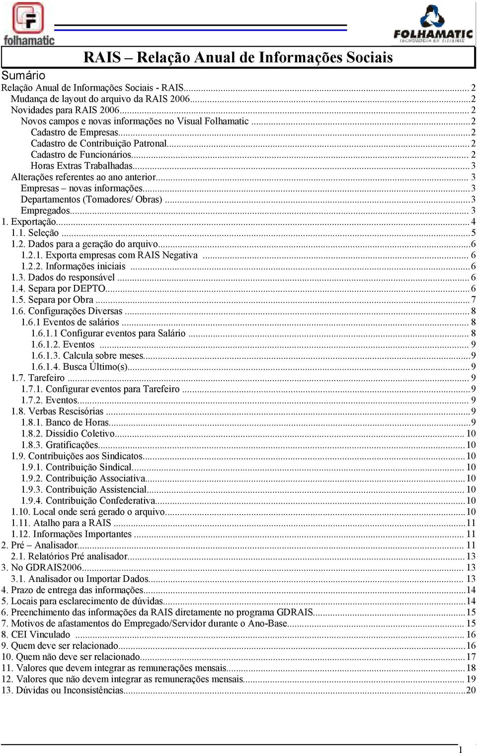 ..3 Alterações referentes ao ano anterior... 3 Empresas novas informações...3 Departamentos (Tomadores/ Obras)...3 Empregados... 3 1. Exportação...4 1.1. Seleção...5 1.2.