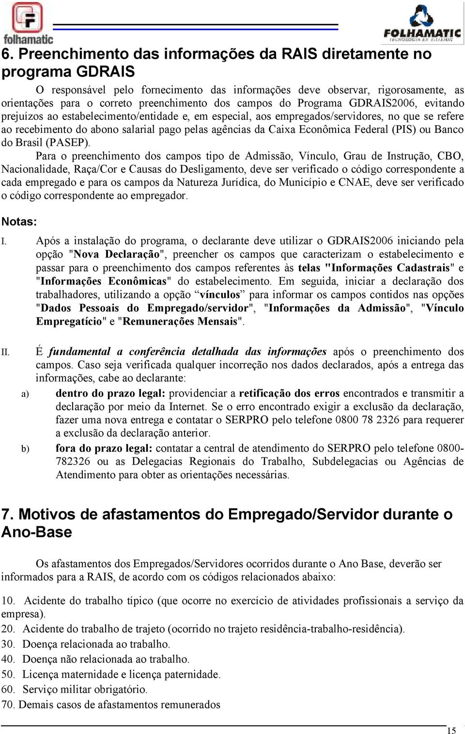 Econômica Federal (PIS) ou Banco do Brasil (PASEP).