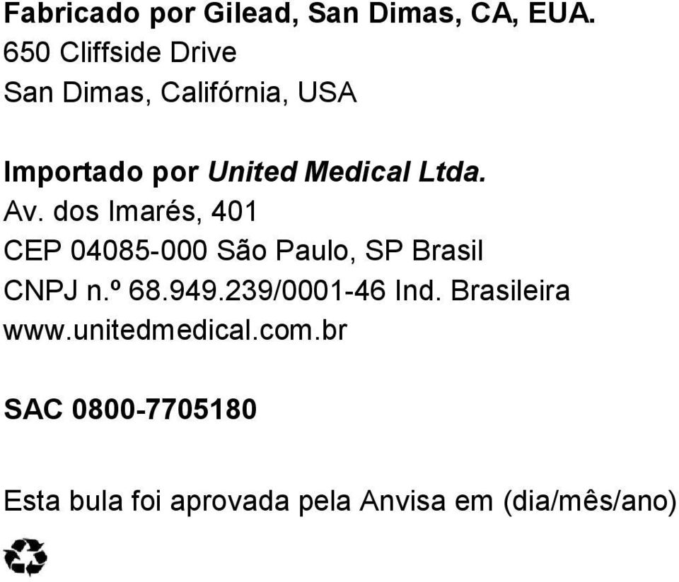 Ltda. Av. dos Imarés, 401 CEP 04085-000 São Paulo, SP Brasil CNPJ n.º 68.949.