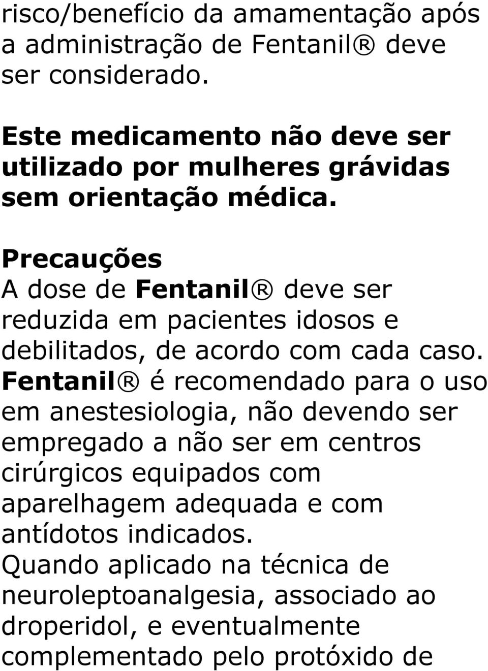 Precauções A dose de Fentanil deve ser reduzida em pacientes idosos e debilitados, de acordo com cada caso.