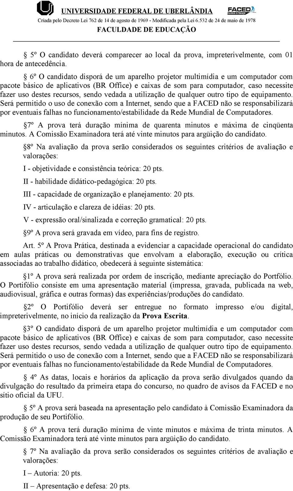 vedada a utilização de qualquer outro tipo de equipamento.