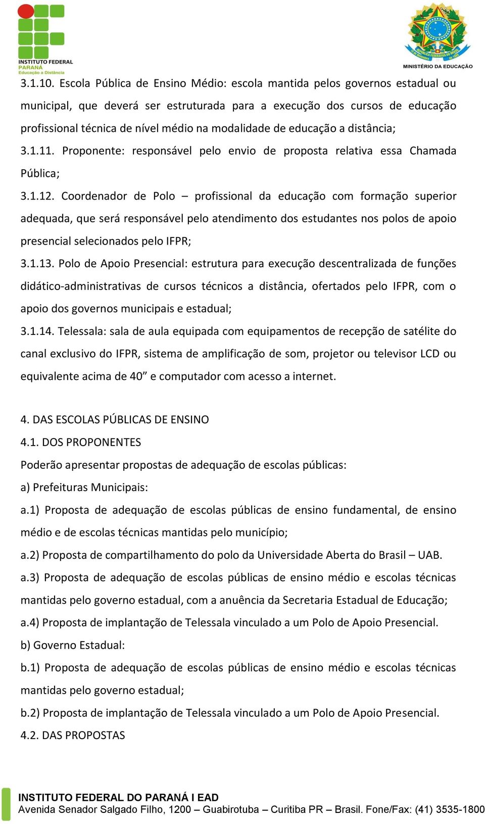 modalidade de educação a distância; 3.1.11. Proponente: responsável pelo envio de proposta relativa essa Chamada Pública; 3.1.12.