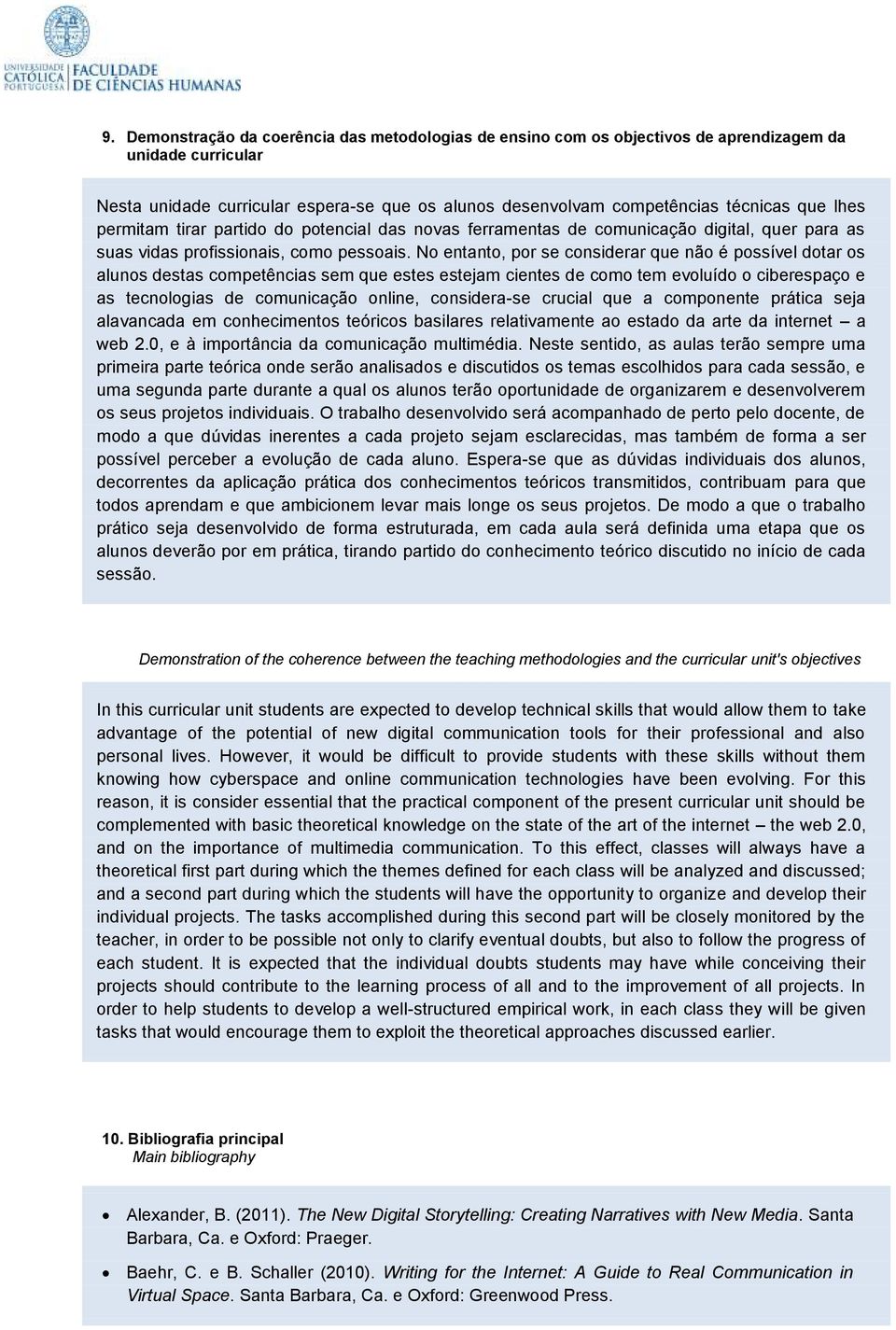 No entanto, por se considerar que não é possível dotar os alunos destas competências sem que estes estejam cientes de como tem evoluído o ciberespaço e as tecnologias de comunicação online,