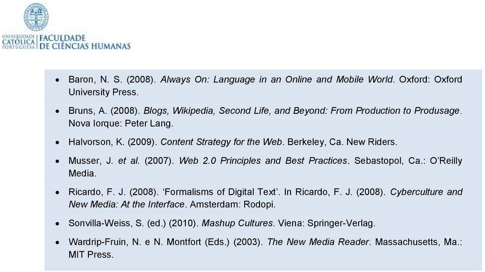 Sebastopol, Ca.: O Reilly Media. Ricardo, F. J. (2008). Formalisms of Digital Text. In Ricardo, F. J. (2008). Cyberculture and New Media: At the Interface. Amsterdam: Rodopi.