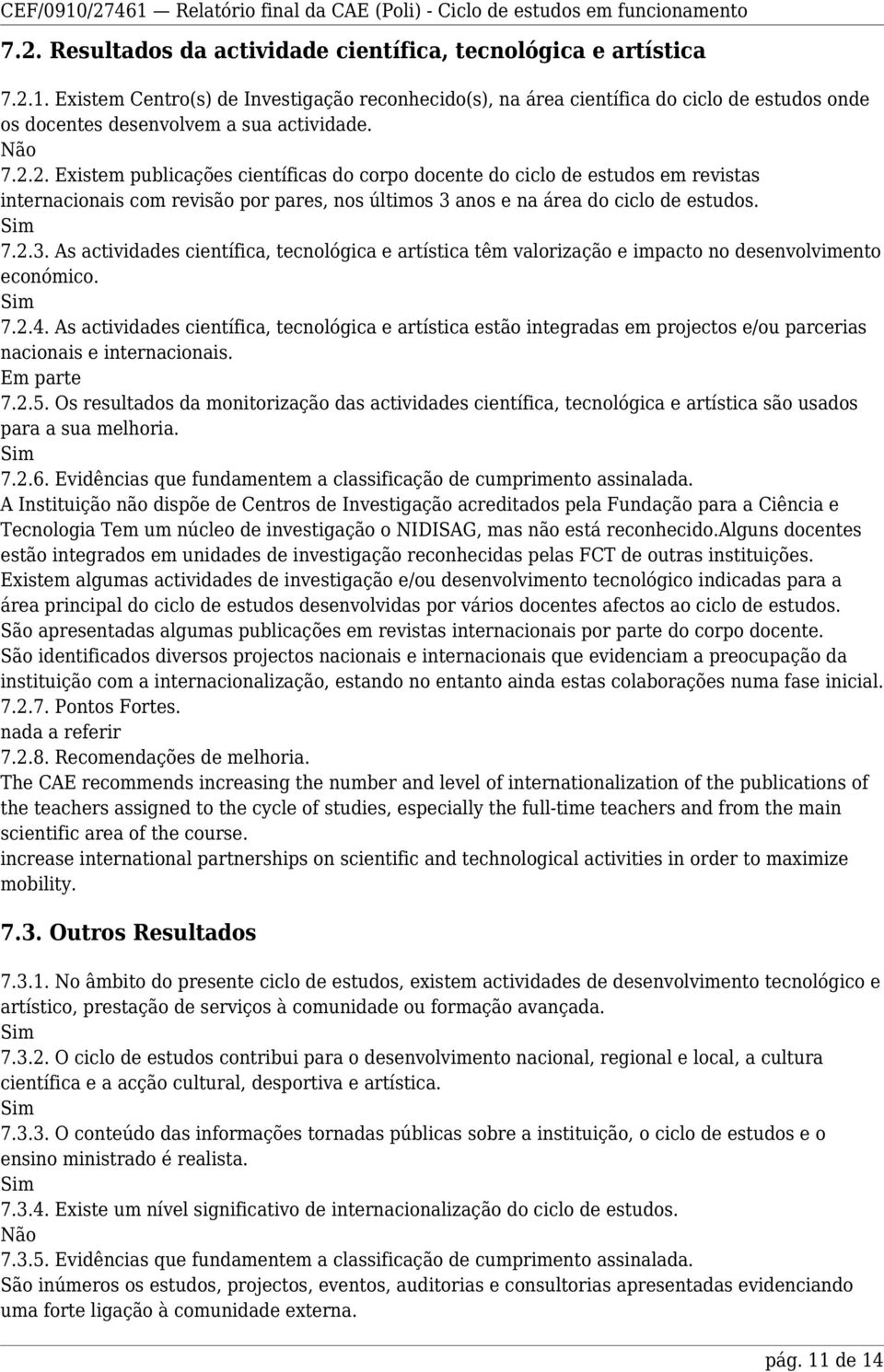 2. Existem publicações científicas do corpo docente do ciclo de estudos em revistas internacionais com revisão por pares, nos últimos 3 