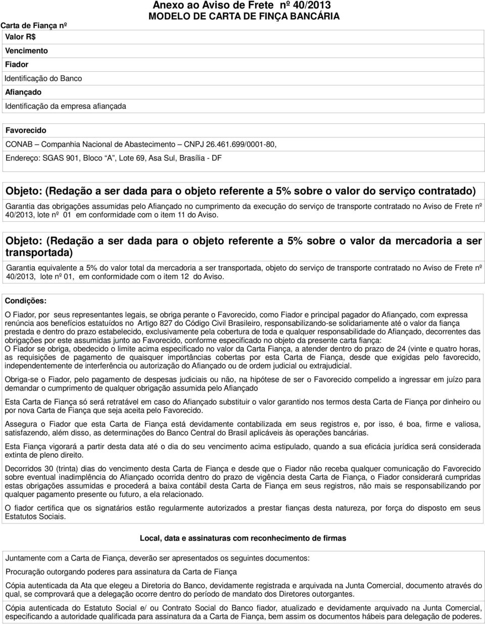 699/0001-80, Endereço: SGAS 901, Bloco A, Lote 69, Asa Sul, Brasília - DF Objeto: (Redação a ser dada para o objeto referente a 5% sobre o valor do serviço contratado) Garantia das obrigações