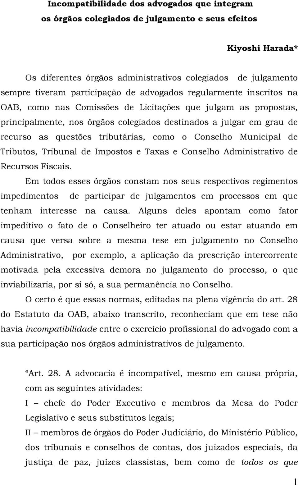 questões tributárias, como o Conselho Municipal de Tributos, Tribunal de Impostos e Taxas e Conselho Administrativo de Recursos Fiscais.