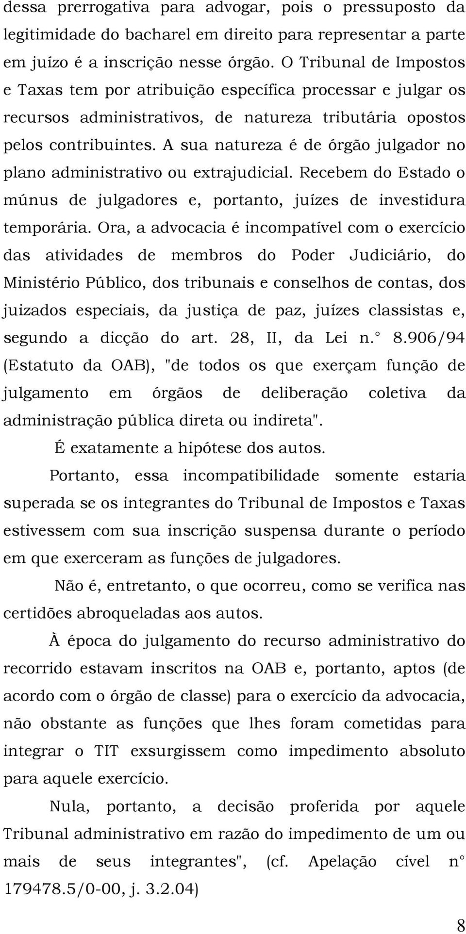 A sua natureza é de órgão julgador no plano administrativo ou extrajudicial. Recebem do Estado o múnus de julgadores e, portanto, juízes de investidura temporária.