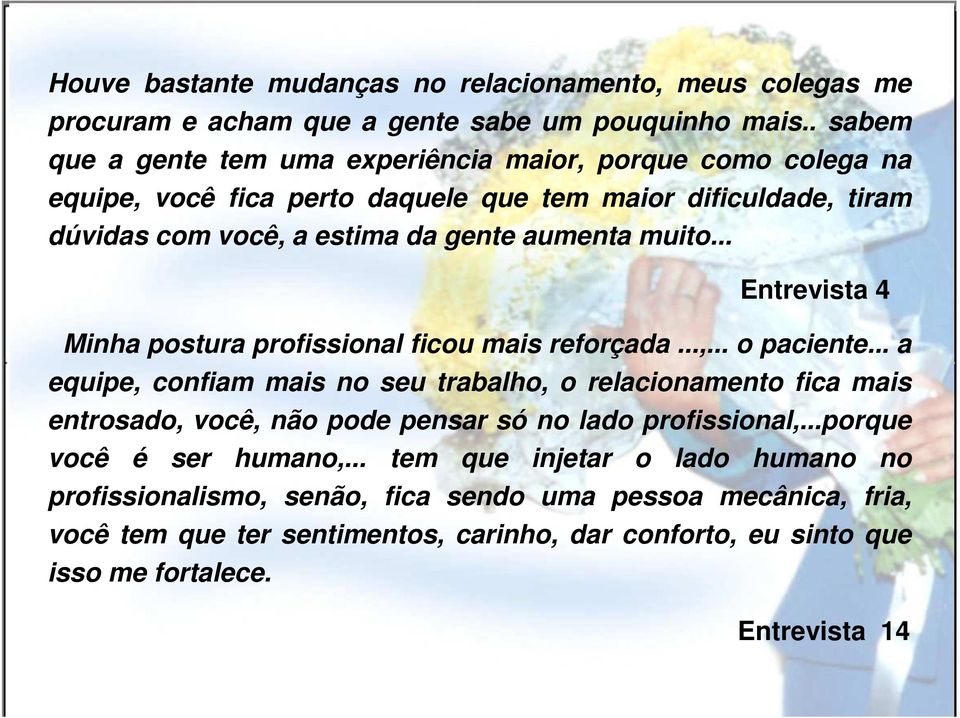 .. Entrevista 4 Minha postura profissional ficou mais reforçada...,... o paciente.