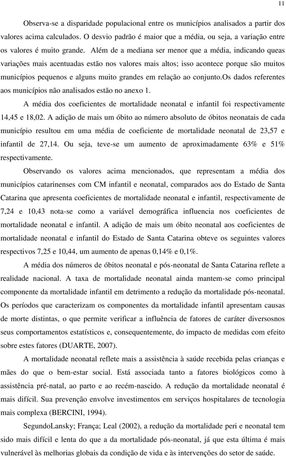 ao conjunto.os dados referentes aos municípios não analisados estão no anexo 1. A média dos coeficientes de mortalidade neonatal e infantil foi respectivamente 14,45 e 18,02.