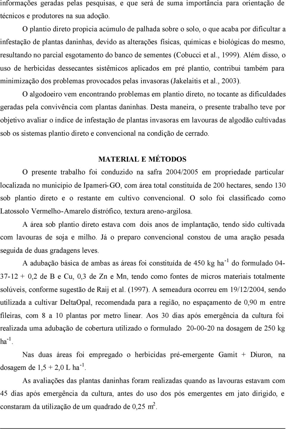 parcial esgotamento do banco de sementes (Cobucci et al., 1999).