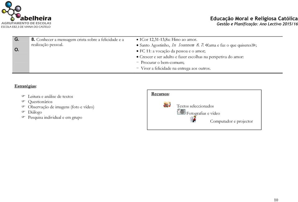 7: ama e faz o que quiseres ; FC 11: a vocação da pessoa e o amor; Crescer e ser adulto e fazer escolhas na perspetiva do amor: