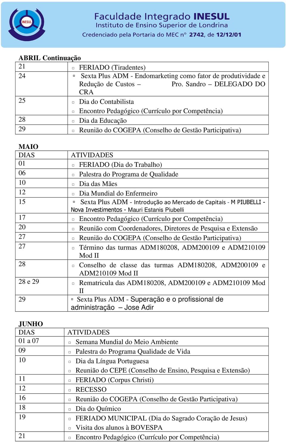 Trabalho) 06 Palestra do Programa de Qualidade 10 Dia das Mães 12 Dia Mundial do Enfermeiro 15 Sexta Plus ADM - Introdução ao Mercado de Capitais - M PIUBELLI - Nova Investimentos - Mauri Estanis