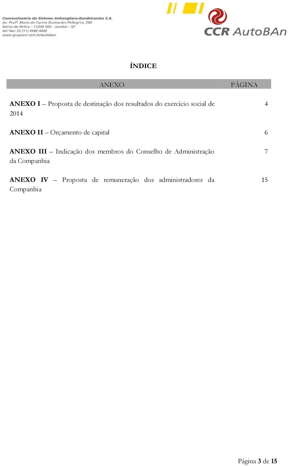 Indicação dos membros do Conselho de Administração da Companhia ANEXO