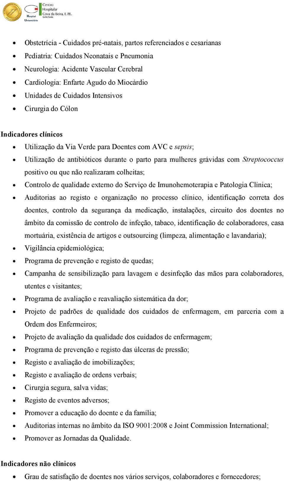 Streptococcus positivo ou que não realizaram colheitas; Controlo de qualidade externo do Serviço de Imunohemoterapia e Patologia Clínica; Auditorias ao registo e organização no processo clínico,