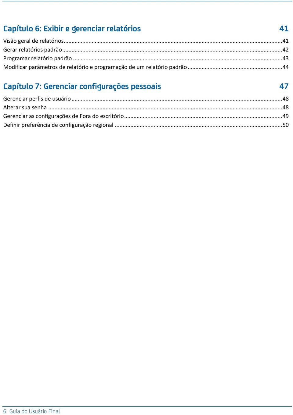 .. 44 Capítulo 7: Gerenciar configurações pessoais 47 Gerenciar perfis de usuário... 48 Alterar sua senha.