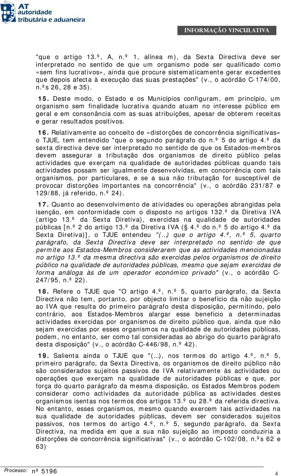 afecta à execução das suas prestações" (v., o acórdão C-174/00, n.ºs 26, 28 e 35). 15.