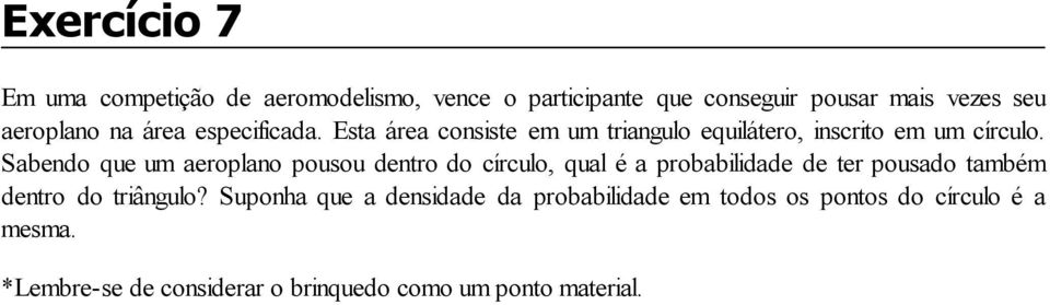 Sabendo que um aeroplano pousou dentro do círculo, qual é a probabilidade de ter pousado também dentro do triângulo?