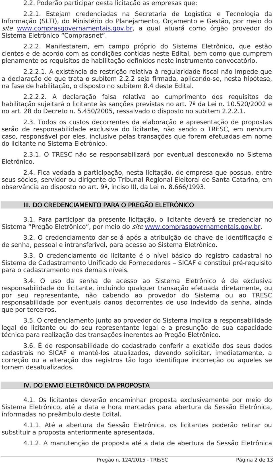 rnamentais.gov.br, a qual atuará como órgão provedor do Sistema Eletrônico Comprasnet. 2.