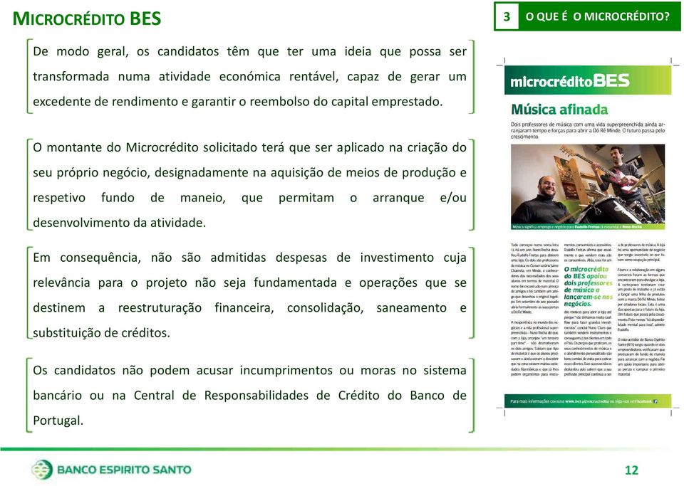 O montante do Microcrédito solicitado terá que ser aplicado na criação do seu próprio negócio, designadamente na aquisição de meios de produção e respetivo fundo de maneio, que permitam o arranque