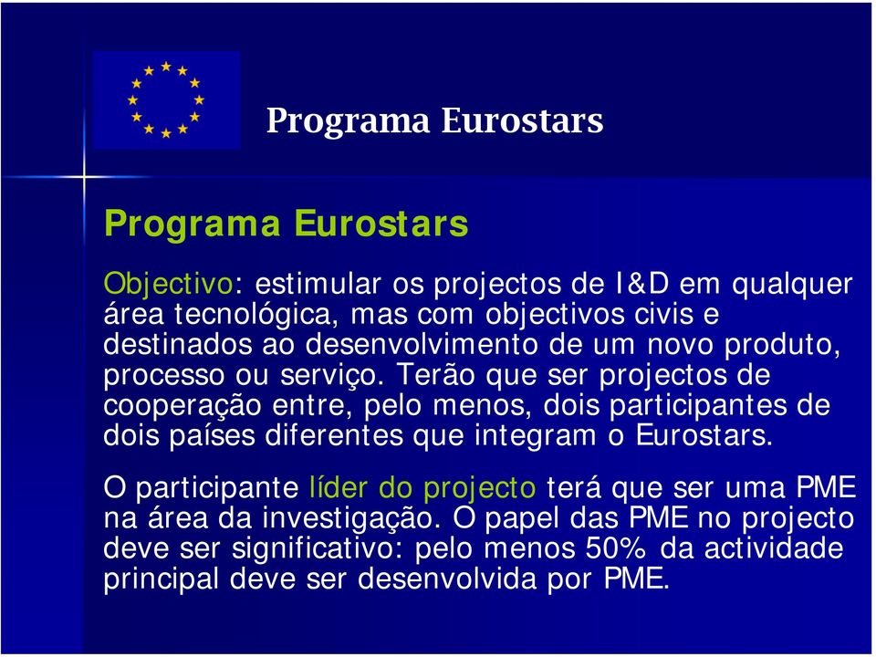 Terão que ser projectos de cooperação entre, pelo menos, dois participantes de dois países diferentes que integram o Eurostars.